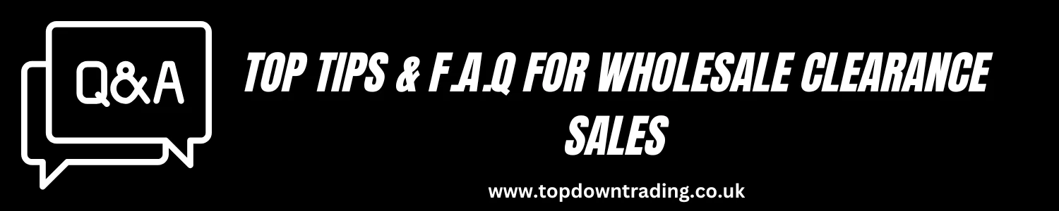 Wholesale Clearance UK - Top Tips & Frequently Asked Questions