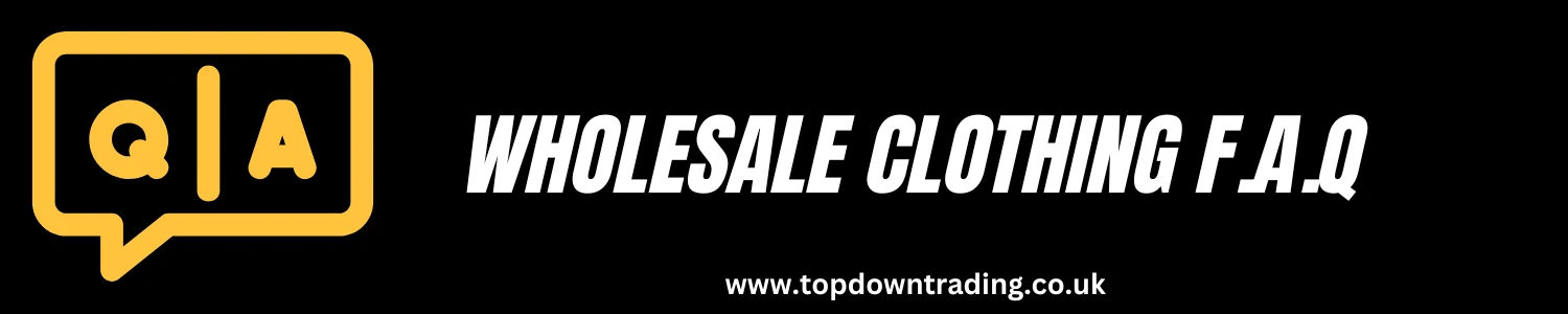 Wholesale Clothing F.A.Q