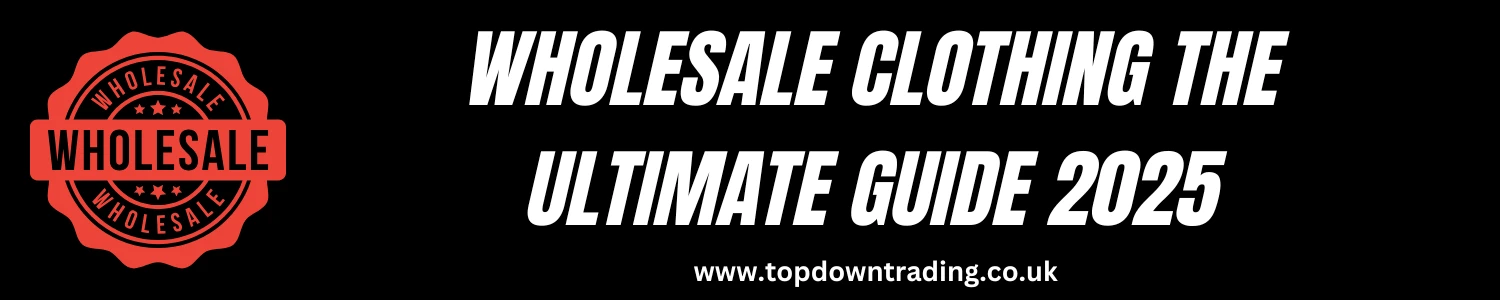 Wholesale Clothing - Ultimate Guide 2025