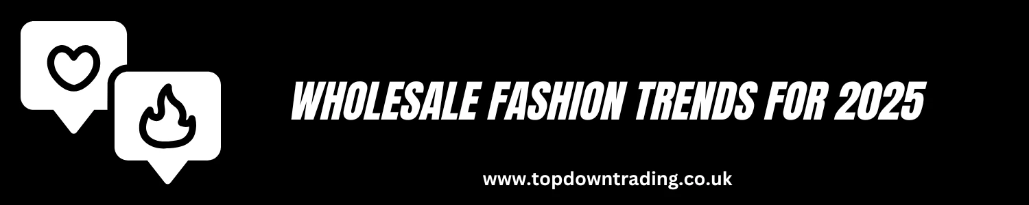 Wholesale Fashion Trends for 2025 - What Retailers Should Stock to Resell