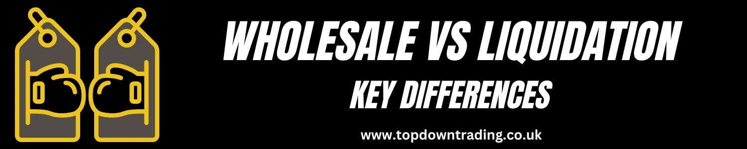 Wholesale vs Liquidation: Key Differences