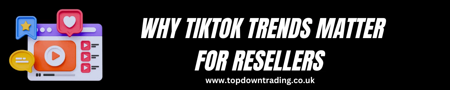 Why TikTok Trends Matter for Resellers